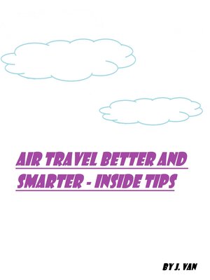 cover image of Air Travel Better and Smarter: Inside Tips